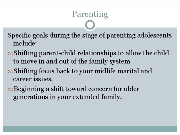 Parenting Specific goals during the stage of parenting adolescents include: Shifting parent-child relationships to Parenting Specific goals during the stage of parenting adolescents include: Shifting parent-child relationships to