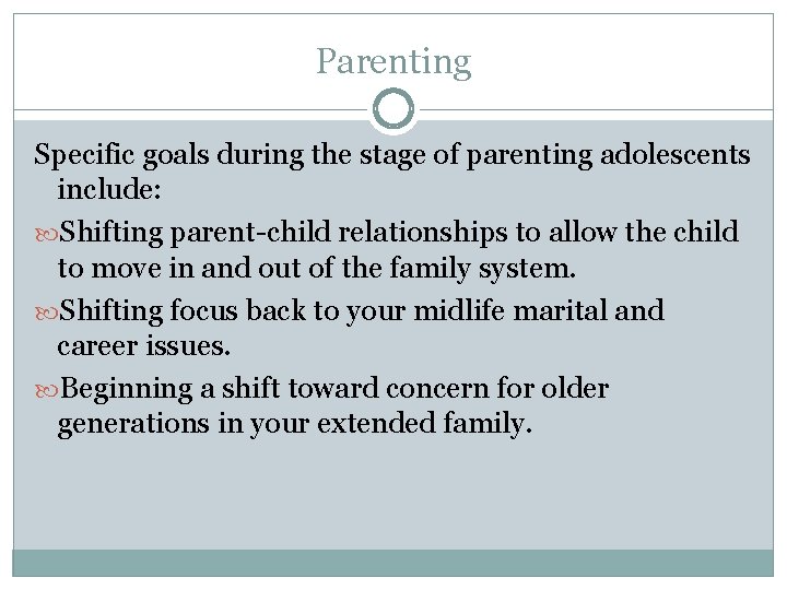 Parenting Specific goals during the stage of parenting adolescents include: Shifting parent-child relationships to