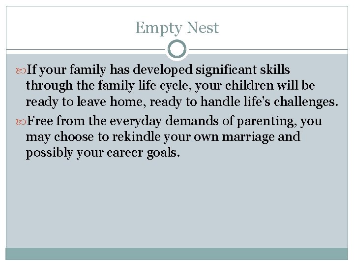 Empty Nest If your family has developed significant skills through the family life cycle, Empty Nest If your family has developed significant skills through the family life cycle,