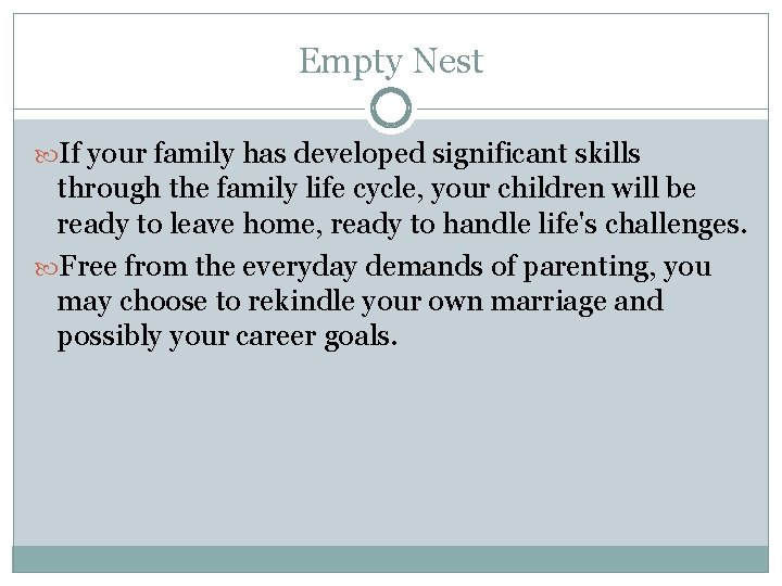 Empty Nest If your family has developed significant skills through the family life cycle,