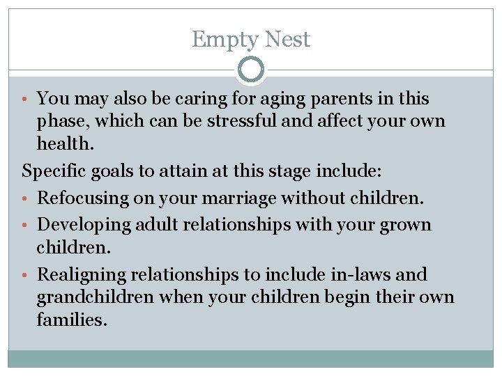 Empty Nest • You may also be caring for aging parents in this phase,