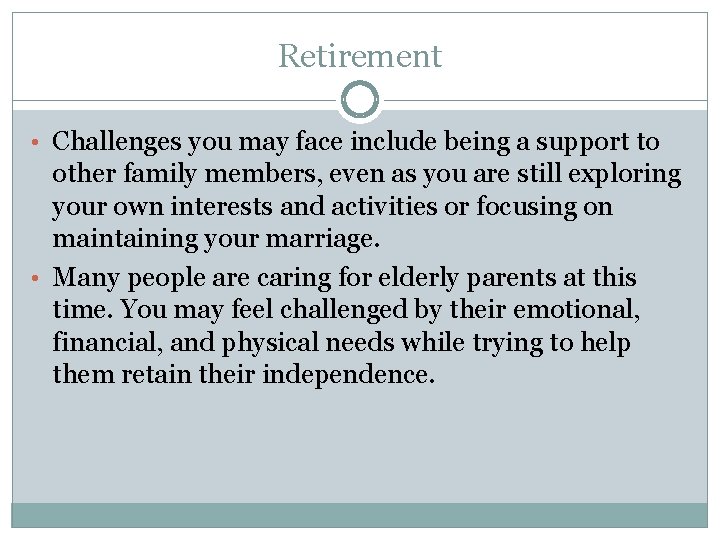 Retirement • Challenges you may face include being a support to other family members, Retirement • Challenges you may face include being a support to other family members,