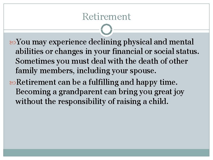 Retirement You may experience declining physical and mental abilities or changes in your financial Retirement You may experience declining physical and mental abilities or changes in your financial