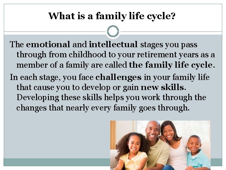 What is a family life cycle? The emotional and intellectual stages you pass through What is a family life cycle? The emotional and intellectual stages you pass through