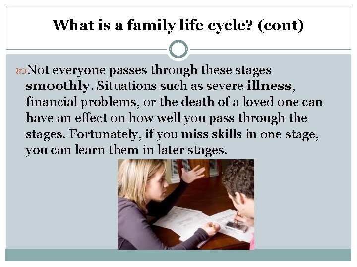 What is a family life cycle? (cont) Not everyone passes through these stages smoothly.