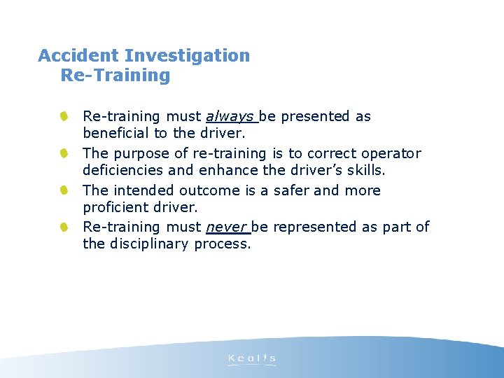 Accident Investigation Re-Training Re-training must always be presented as beneficial to the driver. The
