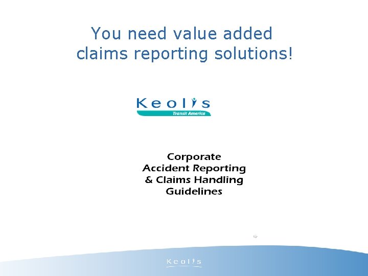 You need value added claims reporting solutions! 