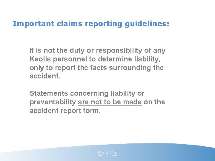 Important claims reporting guidelines: It is not the duty or responsibility of any Keolis