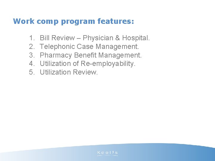 Work comp program features: 1. 2. 3. 4. 5. Bill Review – Physician &