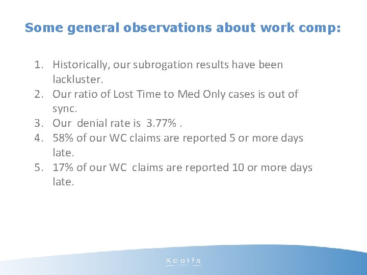 Some general observations about work comp: 1. Historically, our subrogation results have been lackluster.