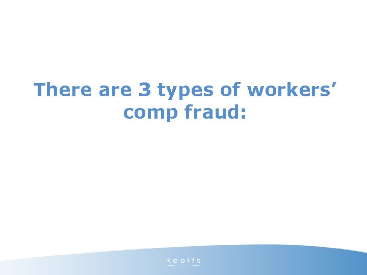 There are 3 types of workers’ comp fraud: 