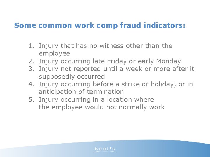 Some common work comp fraud indicators: 1. Injury that has no witness other than