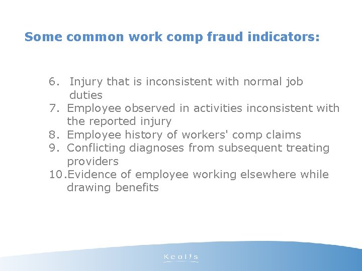 Some common work comp fraud indicators: 6. Injury that is inconsistent with normal job