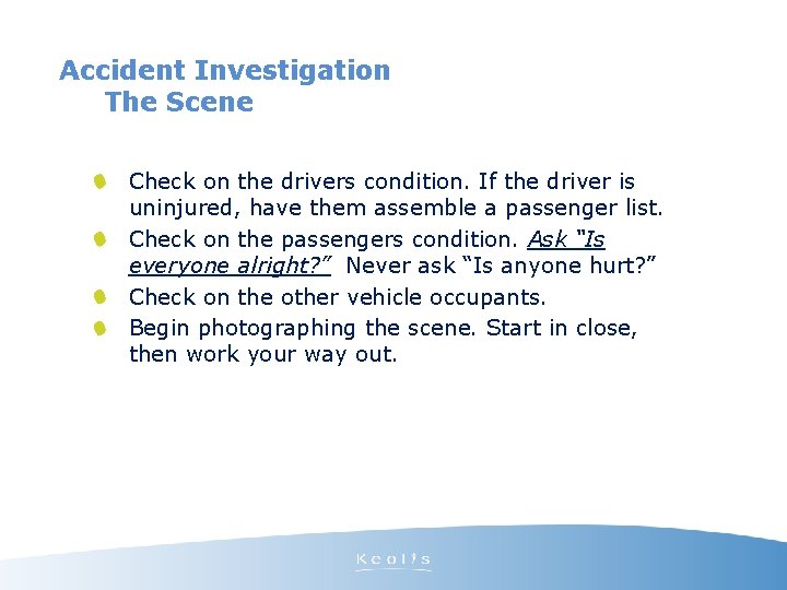 Accident Investigation The Scene Check on the drivers condition. If the driver is uninjured,