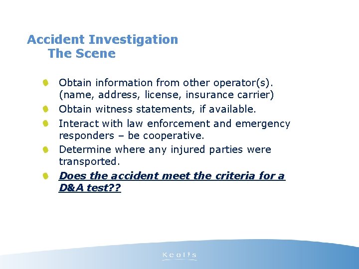Accident Investigation The Scene Obtain information from other operator(s). (name, address, license, insurance carrier)
