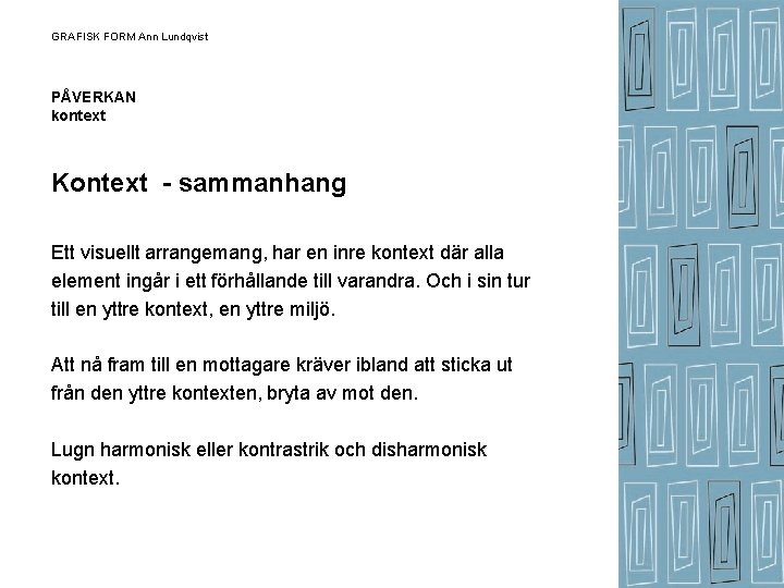 GRAFISK FORM Ann Lundqvist PÅVERKAN kontext Kontext - sammanhang Ett visuellt arrangemang, har en