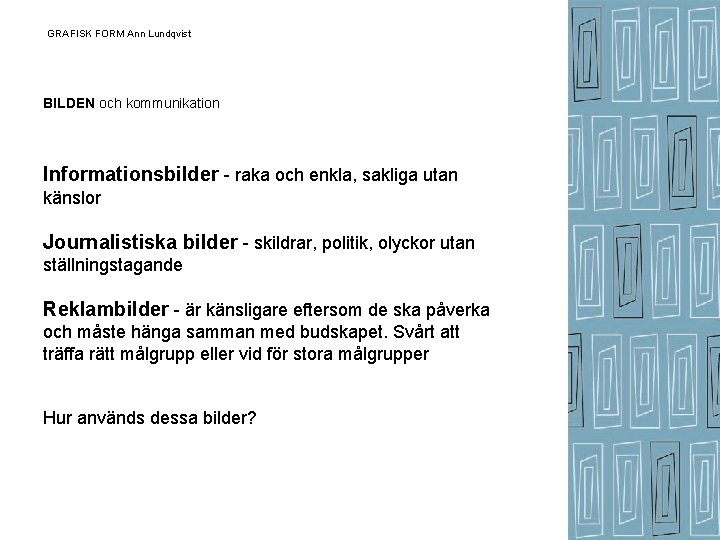 GRAFISK FORM Ann Lundqvist BILDEN och kommunikation Informationsbilder - raka och enkla, sakliga utan