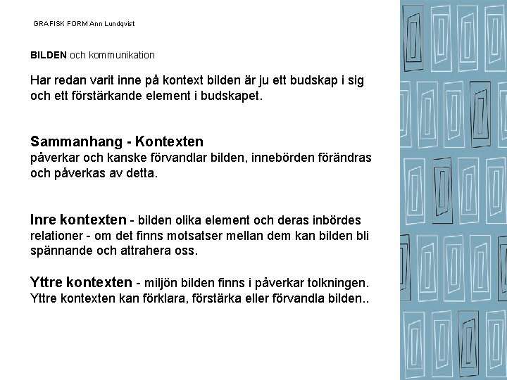 GRAFISK FORM Ann Lundqvist BILDEN och kommunikation Har redan varit inne på kontext bilden