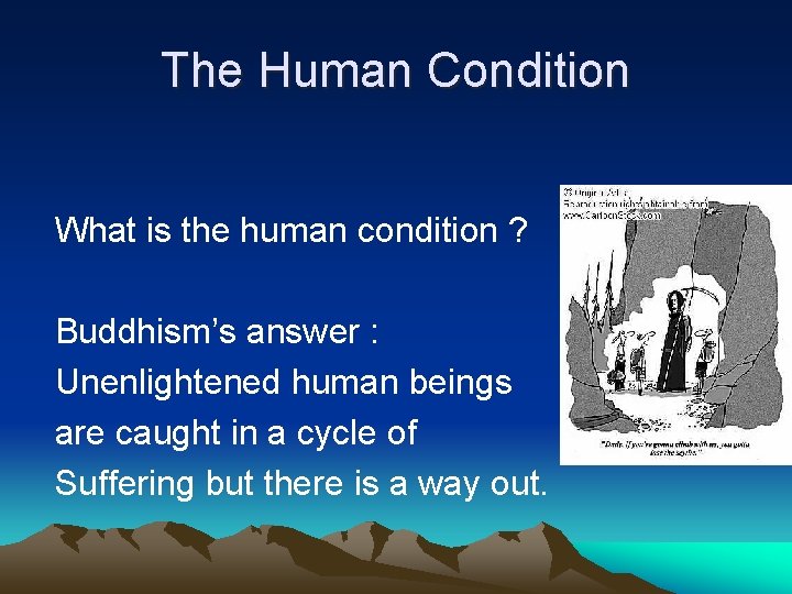 The Human Condition What is the human condition ? Buddhism’s answer : Unenlightened human
