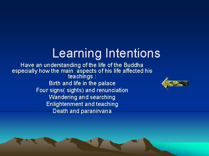 Learning Intentions Have an understanding of the life of the Buddha especially how the