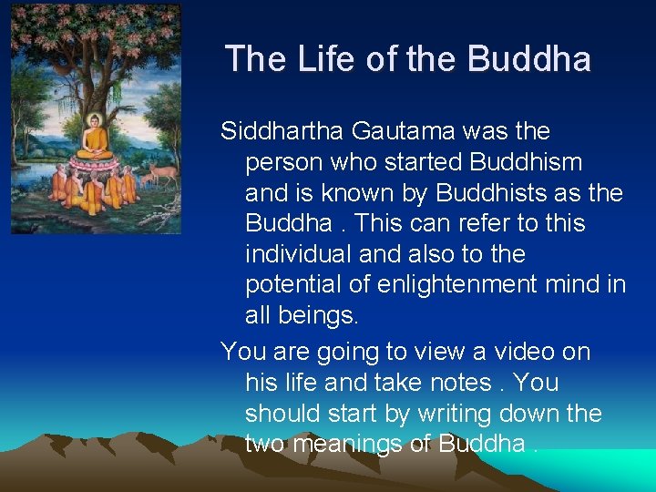 The Life of the Buddha Siddhartha Gautama was the person who started Buddhism and