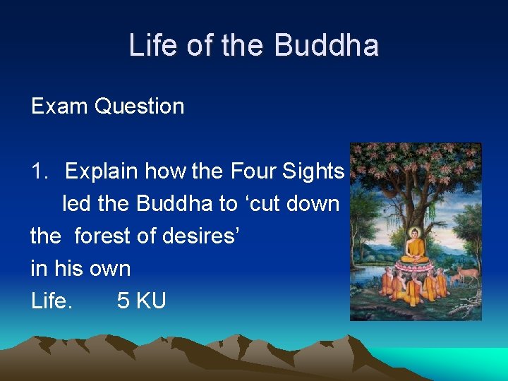 Life of the Buddha Exam Question 1. Explain how the Four Sights led the