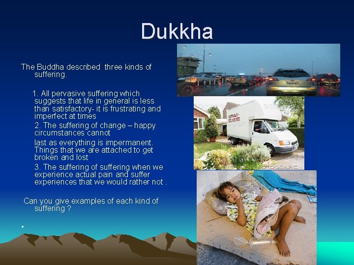 Dukkha The Buddha described three kinds of suffering. 1. All pervasive suffering which suggests