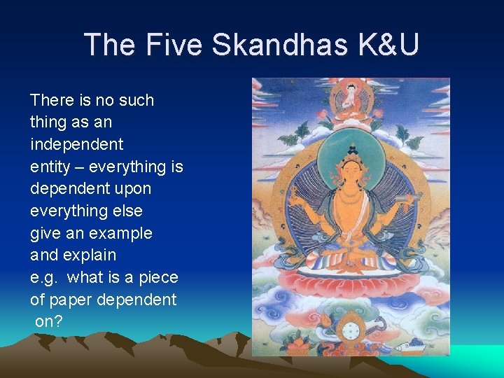 The Five Skandhas K&U There is no such thing as an independent entity –