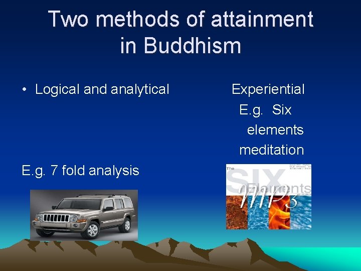 Two methods of attainment in Buddhism • Logical and analytical E. g. 7 fold