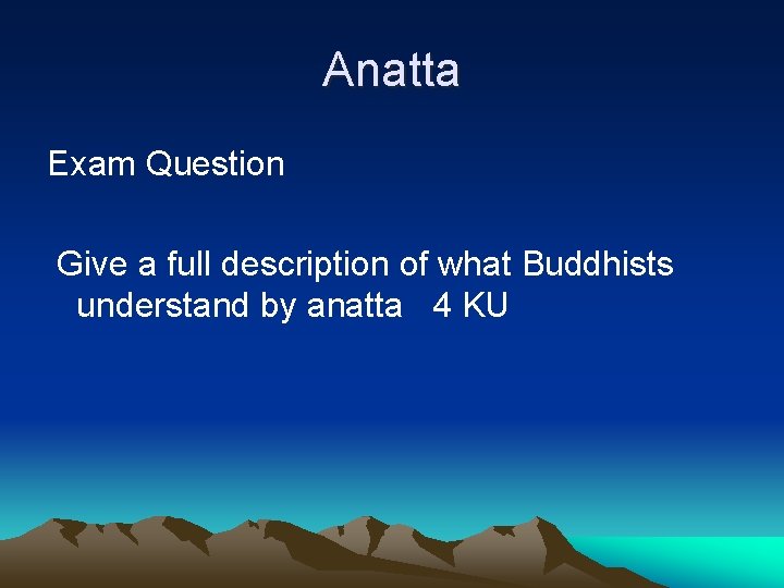 Anatta Exam Question Give a full description of what Buddhists understand by anatta 4