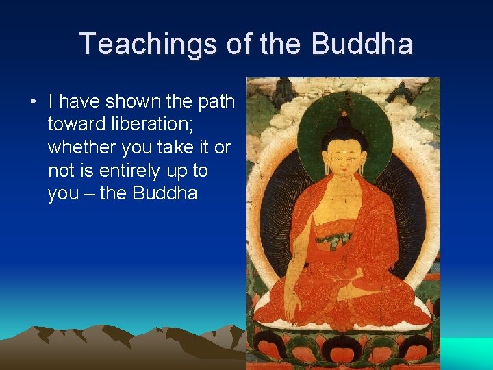 Teachings of the Buddha • I have shown the path toward liberation; whether you