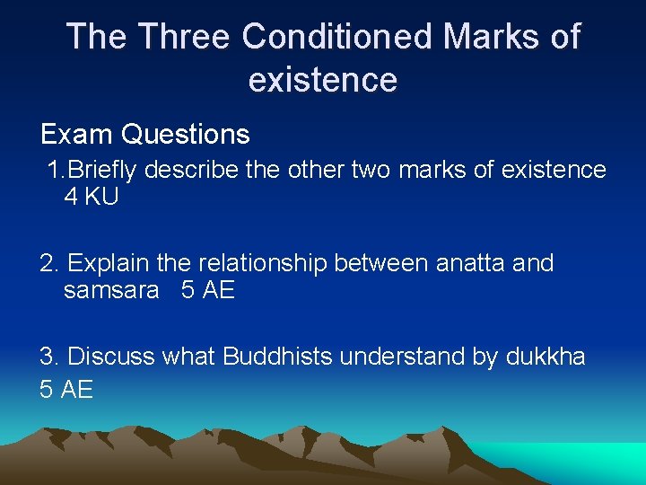 The Three Conditioned Marks of existence Exam Questions 1. Briefly describe the other two