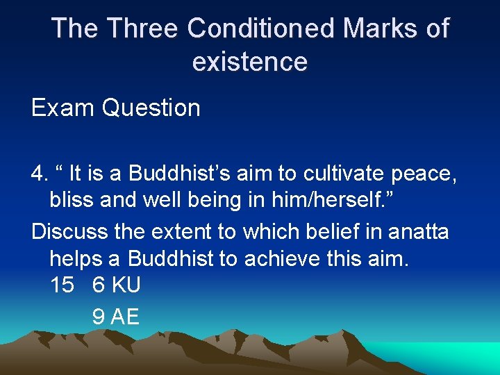 The Three Conditioned Marks of existence Exam Question 4. “ It is a Buddhist’s