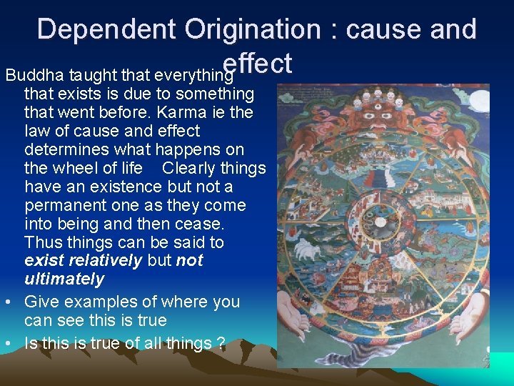 Dependent Origination : cause and effect Buddha taught that everything that exists is due