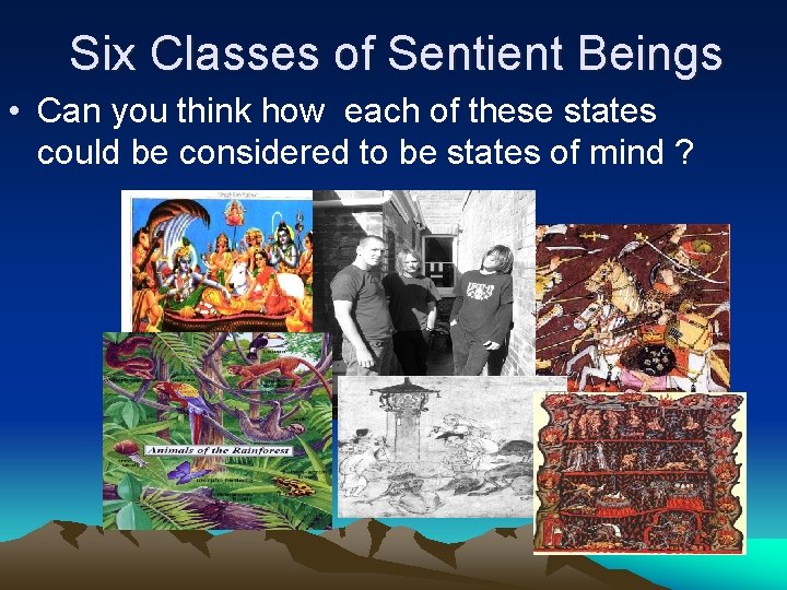 Six Classes of Sentient Beings • Can you think how each of these states