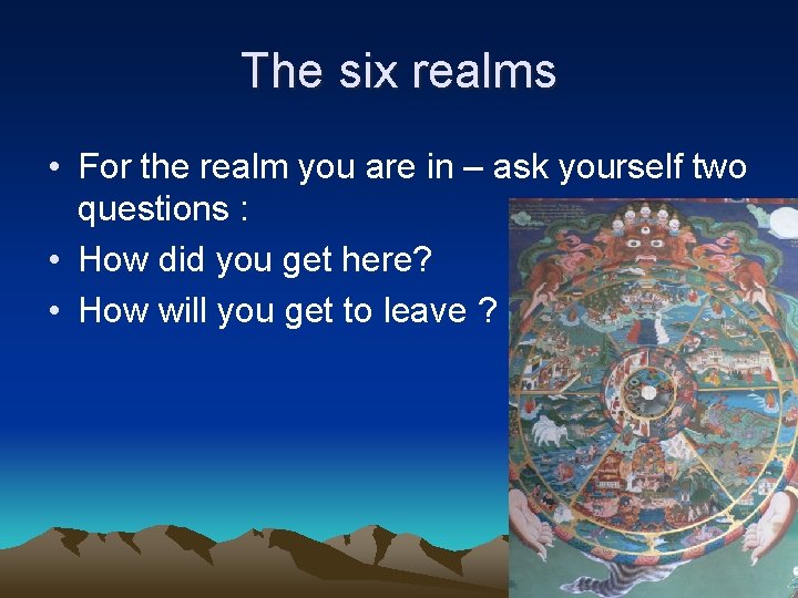 The six realms • For the realm you are in – ask yourself two