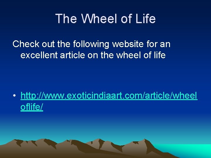 The Wheel of Life Check out the following website for an excellent article on