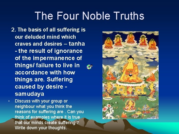 The Four Noble Truths 2. The basis of all suffering is our deluded mind