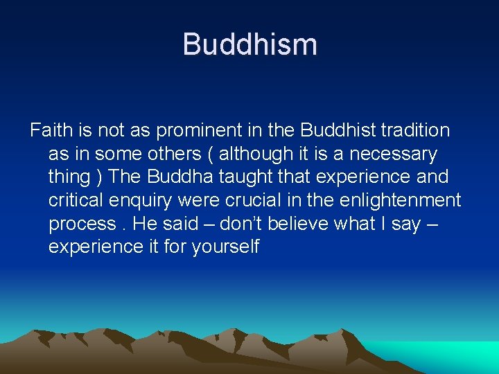 Buddhism Faith is not as prominent in the Buddhist tradition as in some others