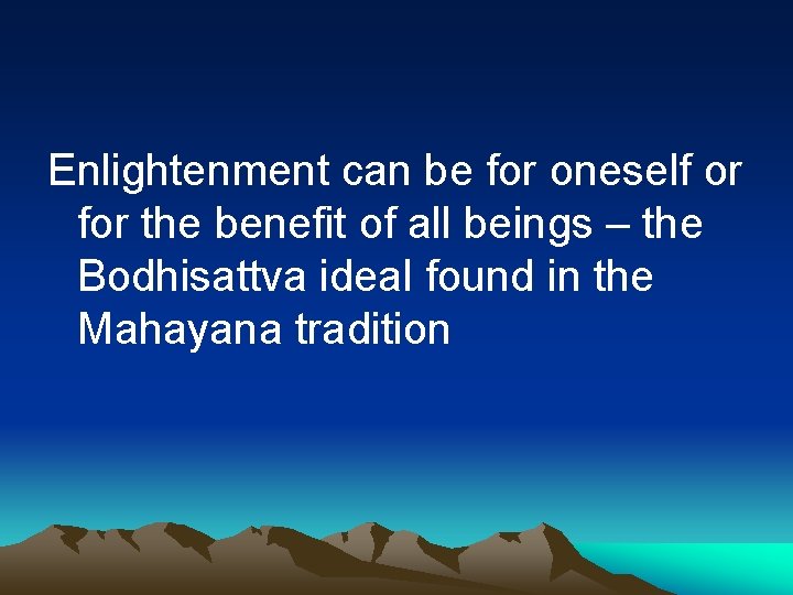 Enlightenment can be for oneself or for the benefit of all beings – the