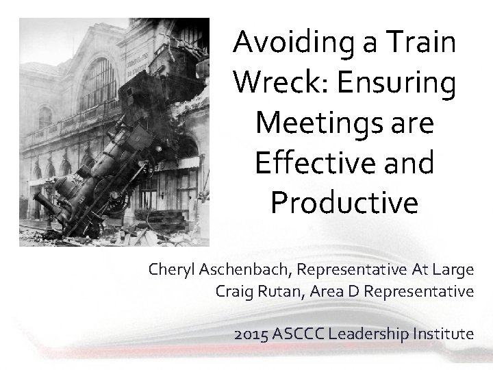 Avoiding a Train Wreck: Ensuring Meetings are Effective and Productive Cheryl Aschenbach, Representative At