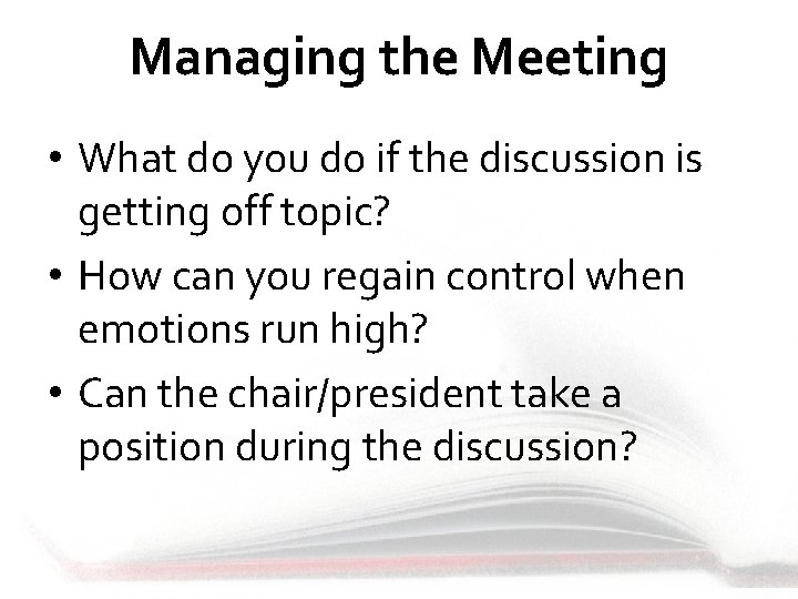 Managing the Meeting • What do you do if the discussion is getting off