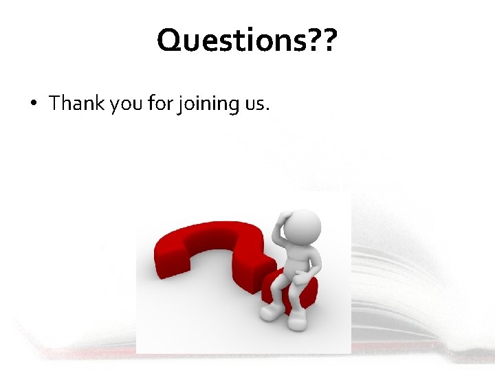 Questions? ? • Thank you for joining us. 