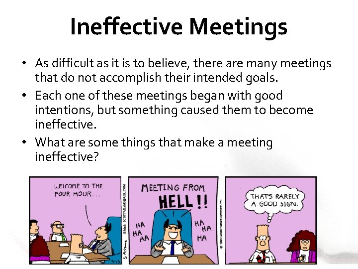 Ineffective Meetings • As difficult as it is to believe, there are many meetings
