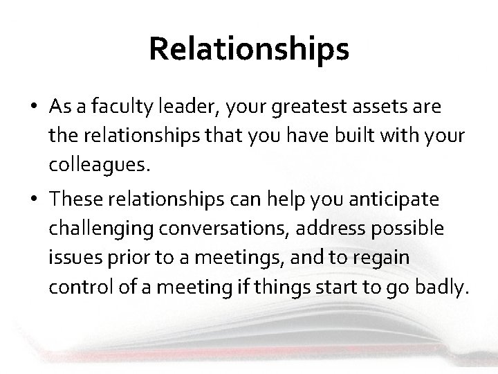 Relationships • As a faculty leader, your greatest assets are the relationships that you