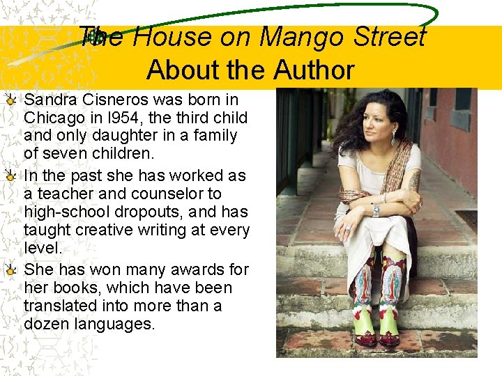 The House on Mango Street About the Author Sandra Cisneros was born in Chicago