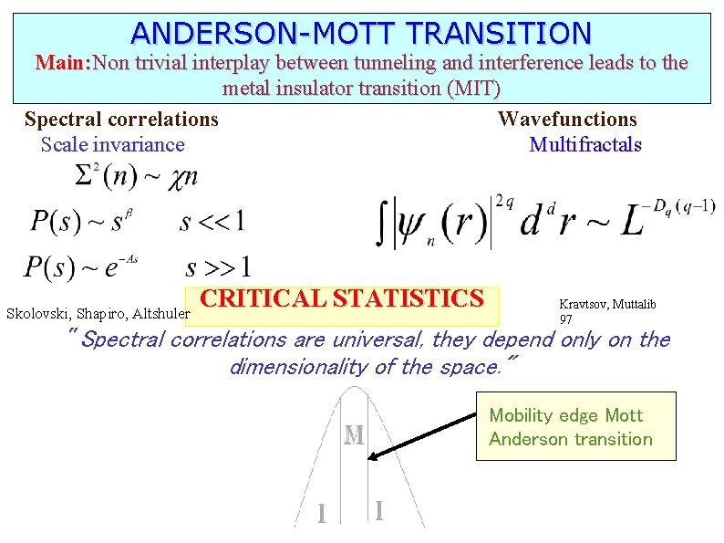 ANDERSON-MOTT TRANSITION Main: Non trivial interplay between tunneling and interference leads to the metal