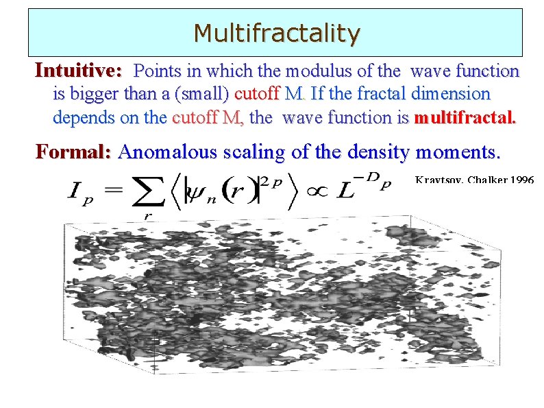 Multifractality Intuitive: Points in which the modulus of the wave function is bigger than