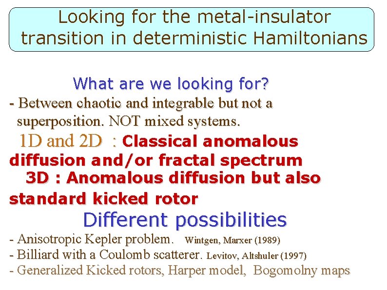 Looking for the metal-insulator transition in deterministic Hamiltonians What are we looking for? -