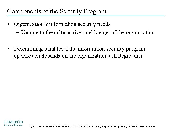 Components of the Security Program • Organization’s information security needs – Unique to the